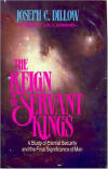 The Reign of the Servant Kings by Joseph Dillow